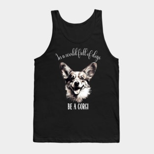 In a world full of dogs, be a corgi Tank Top